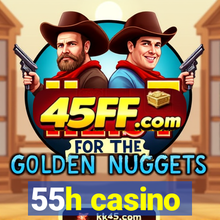 55h casino